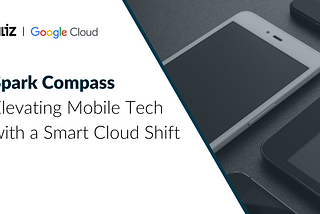 Spark Compass: Elevating Mobile Tech with a Smart Cloud Shift