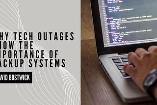 David Bostwick on Why Tech Outages Show the Importance of Backup Systems