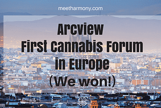 Arcview First Cannabis Investors Forum in Europe ( We Won!)