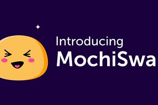 Introducing MochiSwap, MOCHI governance token and BSC yield farming pools.
