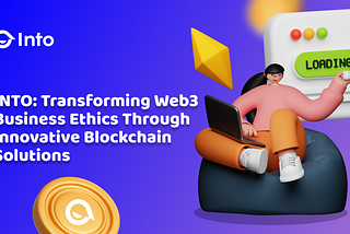 INTO: Transforming Web3 Business Ethics Through Innovative Blockchain Solutions