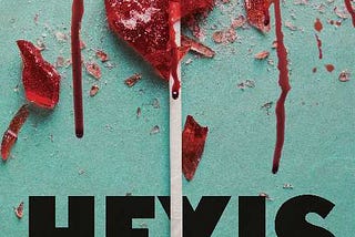 Cover of Hexis by Charlene Elsby features title on teal background with a broken, bloody, heart lollipop.