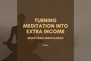 Turning Meditation Into Extra Income