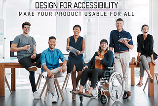 A diverse group of people below the title “Design for accessibility — Make your product usable for all”.