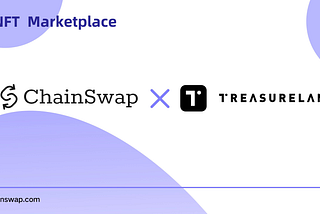 ChainSwap X Treasureland | Treasureland to be Integrated as ChainSwap’s Built-in Marketplace