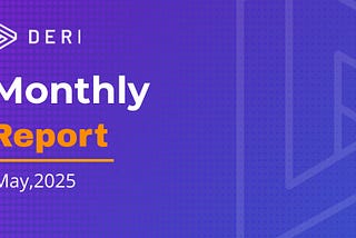 Deri Protocol Monthly Report for May 2025