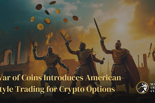 War of Coins Introduces American-Style Trading for Crypto Options