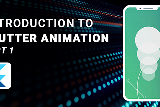 INTRODUCTION TO FLUTTER ANIMATION — PART 1