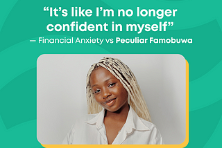 “It’s like I’m no longer confident in myself” — Financial Anxiety vs Peculiar Famobuwa