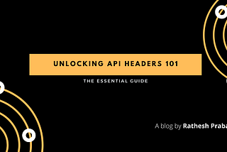 Unlocking API Headers 101: The Essential Guide