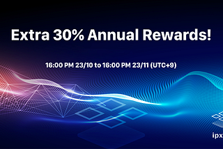 Enjoy Extra 30% Annual Rewards on IPXUS