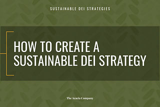 How to Create a Sustainable DEI Strategy