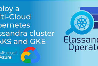 Deploy a multi-cloud Elassandra cluster running on AKS and GKE