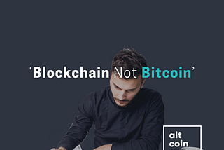 ‘Blockchain Not Bitcoin’