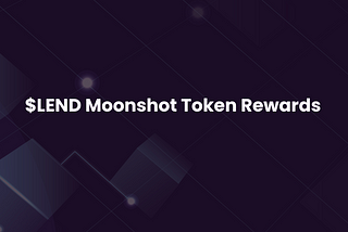 $LEND Moonshot Token Rewards