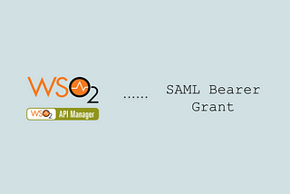 SAML Bearer Grant with WSO2 API Manager & Identity Server