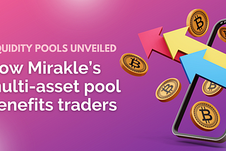 LIQUIDITY POOLS UNVEILED: HOW MIRAKLE’S MULTI-ASSET POOL BENEFITS TRADERS