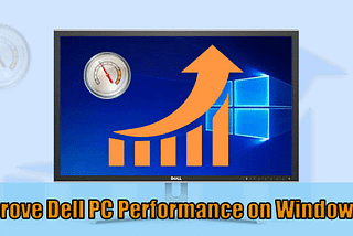 junk fn jnrove tartTips To Improve Dell PC Performance on Windows 10