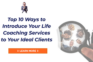 10 Marketing Activities to Get Your Life Coaching Introduced to Your Ideal Clients