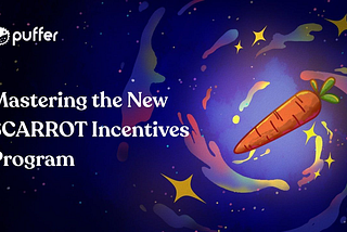 Mastering the New $CARROT Incentives Program