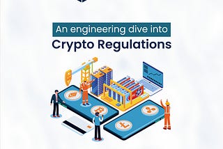 An engineering dive into crypto regulations