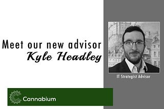 Cannabium Welcomes IT Strategist Kyle Headley to the Team