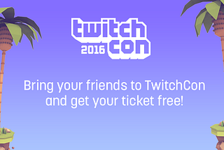 Bring More Friends to TwitchCon and Earn Rewards!