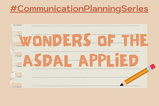 #CommunicationPlanningSeries№4- Wonders of the ASDAL applied