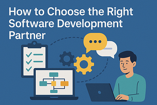 How to Choose the Right Software Development Partner