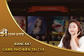 Banca87 — Game Bắn Cá Đổi Thưởng Hấp Dẫn Tại C54