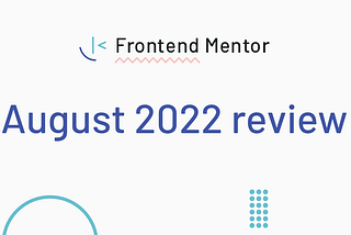 Frontend Mentor August 2022 review