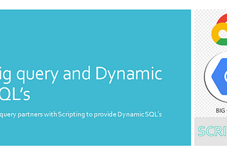 BigQuery — An Encounter with Dynamic SQL’s