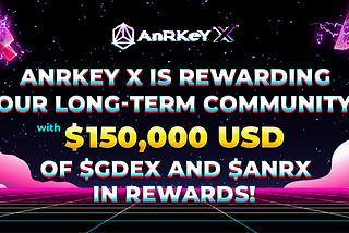 AnRKey X is rewarding our long-term community with $150,000 USD of $GDEX and $ANRX in rewards!