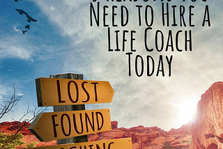 5 Reasons You Need to Hire a Life Coach Today