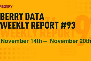 Berry Data Weekly Report Week #93 (November 14th — November 20th)