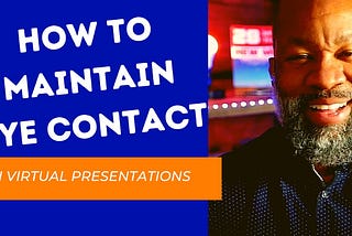 How To Maintain Better Eye Contact In Virtual Presentations