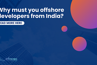 Why must you offshore developers from India?