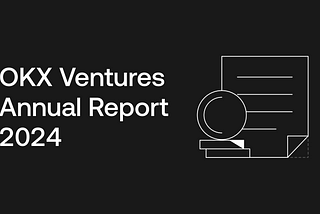 OKX Ventures Annual Report 2024: 60+ Project Investments and 14 Major Trends to Watch