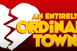 AN ENTIRELY ORDINARY TOWN Gets a Special Presentation in New York City: Q & A with the Creative…
