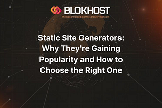 Static Site Generators: Why They’re Gaining Popularity and How to Choose the Right One