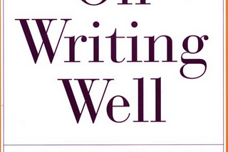 Three Lessons to Upgrade Your Writing from William Zinsser’s On Writing Well