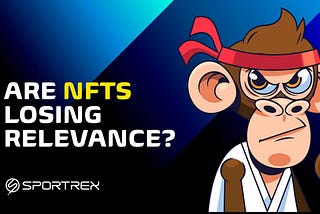 Are NFTs Losing Relevance?