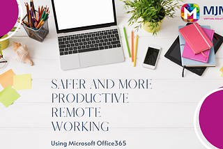 Microsoft 365: Safer and more productive remote working