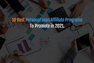 10 Best Personal Loan Affiliate Programs To Promote in 2021