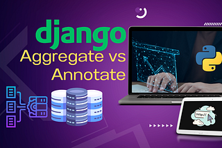 Django Aggregate vs Annotate with example