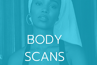 Loving yourself — Body scans help you know what you want and need