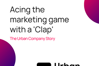 Acing the marketing game with a ‘Clap’: The Urban Company Story