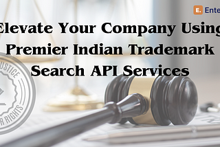 ELEVATE YOUR COMPANY USING PREMIER INDIAN TRADEMARK SEARCH API SERVICES
