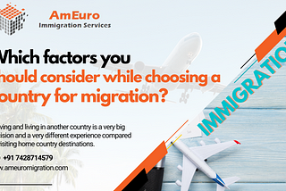 Which factors you should consider while choosing a country for migration?