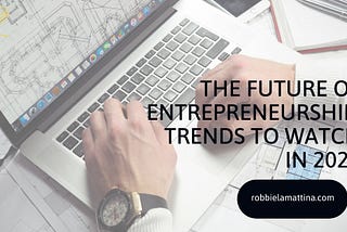 The Future of Entrepreneurship: Trends to Watch in 2025